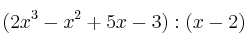 (2x^3-x^2+5x-3):(x-2)