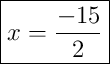 \boxed{x = \frac{-15}{2}}