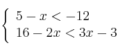  \left\{
\begin{array}{ll}
5-x < -12 \\
16-2x < 3x -3
\end{array}
\right. 