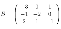 B=\left(
\begin{array}{ccc}
     -3 & 0 & 1
  \\ -1 & -2 & 0
  \\ 2 & 1 & -1
\end{array}
\right)