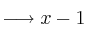 \longrightarrow x-1