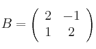 B =
\left(
\begin{array}{cc}
     2 & -1
  \\ 1 & 2
\end{array}
\right)
