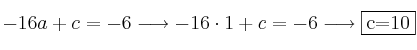 -16a+c=-6 \longrightarrow -16 \cdot 1 +c=-6 \longrightarrow \fbox{c=10}