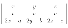 \left| \begin{array}{ccc}
x & y & z \\
t & u & v \\
2x-a & 2y-b & 2z-c
\end{array} \right| \left| \begin{array}{ccc}
x & y & z \\
t & u & v \\
2x-a & 2y-b & 2z-c
\end{array} \right|
