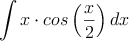 \int x \cdot cos \left( \frac{x}{2} \right)dx