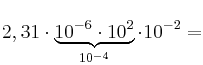 2,31 \cdot \underbrace{10^{-6} \cdot 10^{2}}_{10^{-4}} \cdot 10^{-2} = 2,31 \cdot \underbrace{10^{-6} \cdot 10^{2}}_{10^{-4}} \cdot 10^{-2} =