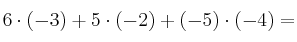 6 \cdot (-3) + 5 \cdot (-2)+(-5) \cdot (-4) =