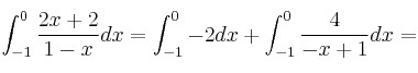 \int_{-1}^0 \frac{2x+2}{1-x} dx = \int_{-1}^0 -2 dx +\int_{-1}^0 \frac{4}{-x+1}dx= \int_{-1}^0 \frac{2x+2}{1-x} dx = \int_{-1}^0 -2 dx +\int_{-1}^0 \frac{4}{-x+1}dx=