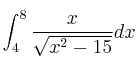 \int_4^8 \frac{x}{\sqrt{x^2-15}}dx