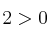 2 >0