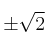 \pm \sqrt{2}