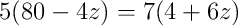 5(80 - 4z) = 7(4 + 6z)