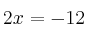 2x = -12