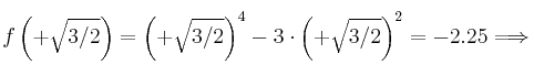f\left(+\sqrt{3/2} \right) = \left( +\sqrt{3/2}\right)^4-3 \cdot \left( +\sqrt{3/2} \right)^2 = -2.25 \Longrightarrow