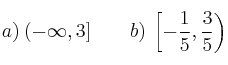  a) \: (-\infty,3] \qquad  b) \: \left[-\frac{1}{5}, \frac{3}{5}\right) 