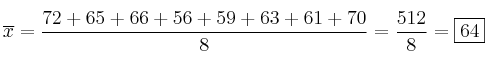 \overline{x}=\frac{72 + 65 + 66 + 56 + 59 + 63 + 61 + 70}{8}= \frac{512}{8}= \fbox{64} \overline{x}=\frac{72 + 65 + 66 + 56 + 59 + 63 + 61 + 70}{8}= \frac{512}{8}= \fbox{64}