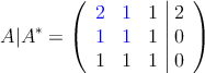 A|A^* = \left(
\begin{array}{ccc|c}
\textcolor{blue}{2} &\textcolor{blue}{1} & 1 & 2 \\
\textcolor{blue}{1} & \textcolor{blue}{1} & 1 & 0 \\
1 & 1 & 1 &  0 
\end{array}
\right)