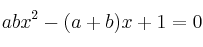 abx^2 - (a+b)x + 1 = 0