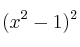 (x^2-1)^2