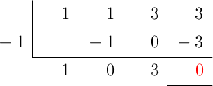 \polyhornerscheme[x=-1, resultstyle=\color{red},resultbottomrule,resultleftrule,resultrightrule]{x^3+x^2+3x+3}
