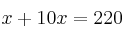 x + 10x = 220 