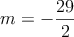 m = -\frac{29}{2}