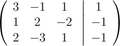 \left(\begin{array}{ccc}3 & -1 & 1\\1 & 2 & -2\\2 & -3 & 1\end{array}\right.\left|\begin{array}{c}1\\-1\\-1\end{array}\right) \left(\begin{array}{ccc}3 & -1 & 1\\1 & 2 & -2\\2 & -3 & 1\end{array}\right.\left|\begin{array}{c}1\\-1\\-1\end{array}\right)