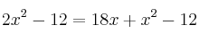 2x^2 - 12 =18x + x^2 - 12