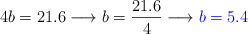 4b=21.6  \longrightarrow b=\frac{21.6}{4} \longrightarrow \color{blue}{b=5.4}