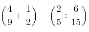 \left( \frac{4}{9} + \frac{1}{2} \right) - \left( \frac{2}{5} : \frac{6}{15} \right)