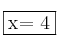 \fbox{x= 4}