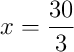 x = \frac{30}{3}