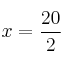 x=\frac{20}{2}