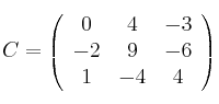 C =
\left(
\begin{array}{ccc}
     0 & 4 & -3
  \\ -2 & 9 & -6
  \\ 1 & -4 & 4
\end{array}
\right)

