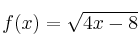 f(x) = \sqrt{4x-8}