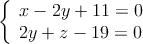 \left\{ \begin{array}{ll}
x-2y+11=0 \\
2y+z-19 = 0
\end{array} \right.
