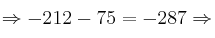 \Rightarrow -212-75=-287 \Rightarrow