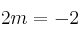 2m = -2
