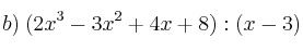 b) \: (2x^3-3x^2+4x+8):(x-3)