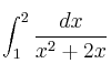 \int_1^2 \frac{dx}{x^2+2x}