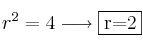 r^2=4 \longrightarrow \fbox{r=2} r^2=4 \longrightarrow \fbox{r=2}