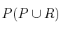 P(P \cup R) 