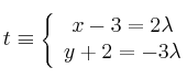 t \equiv \left\{\begin{array}{c}x-3 = 2 \lambda \\y+2 = -3 \lambda\end{array}\right.