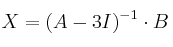 X = (A - 3I)^{-1} \cdot B