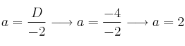 a = \frac{D}{-2} \longrightarrow a=\frac{-4}{-2} \longrightarrow a=2 a = \frac{D}{-2} \longrightarrow a=\frac{-4}{-2} \longrightarrow a=2