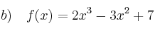 b) \quad f(x) = 2x^3 - 3x^2 +7