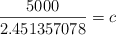 \frac{5000}{2.451357078}=c