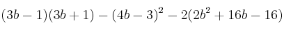 (3b-1) (3b+1) - (4b-3)^2 - 2(2b^2+16b-16)