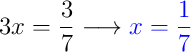 3x = \dfrac{3}{7} \longrightarrow {\color{blue} x = \dfrac{1}{7}} 3x = \dfrac{3}{7} \longrightarrow {\color{blue} x = \dfrac{1}{7}}