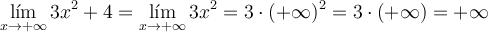 \lim_{x \rightarrow +\infty} 3x^2+4= \lim_{x \rightarrow +\infty} 3x^2 = 3 \cdot (+\infty)^2 = 3 \cdot (+\infty) = +\infty
